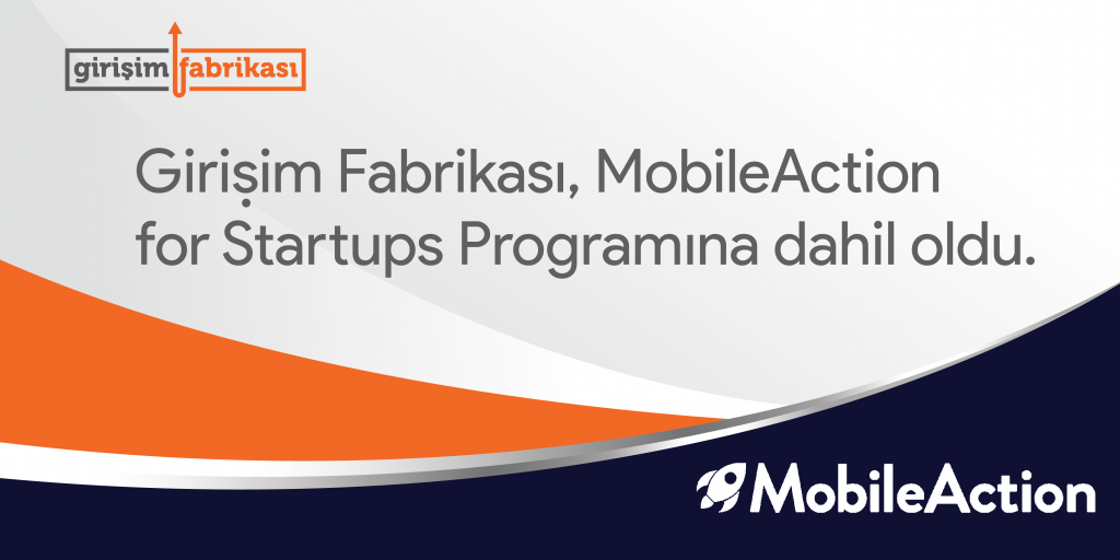 Girişim Fabrikası MobileAction for Startups Programına Dahil Oldu!